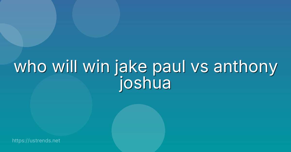 who will win jake paul vs anthony joshua
