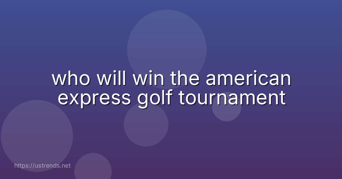 who will win the american express golf tournament