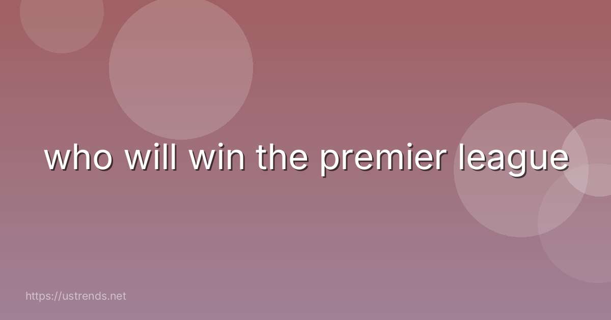 who will win the premier league