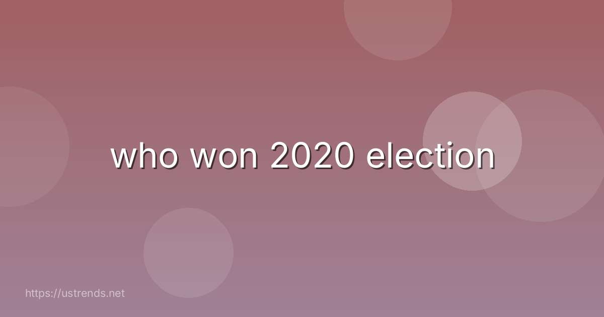 who won 2020 election
