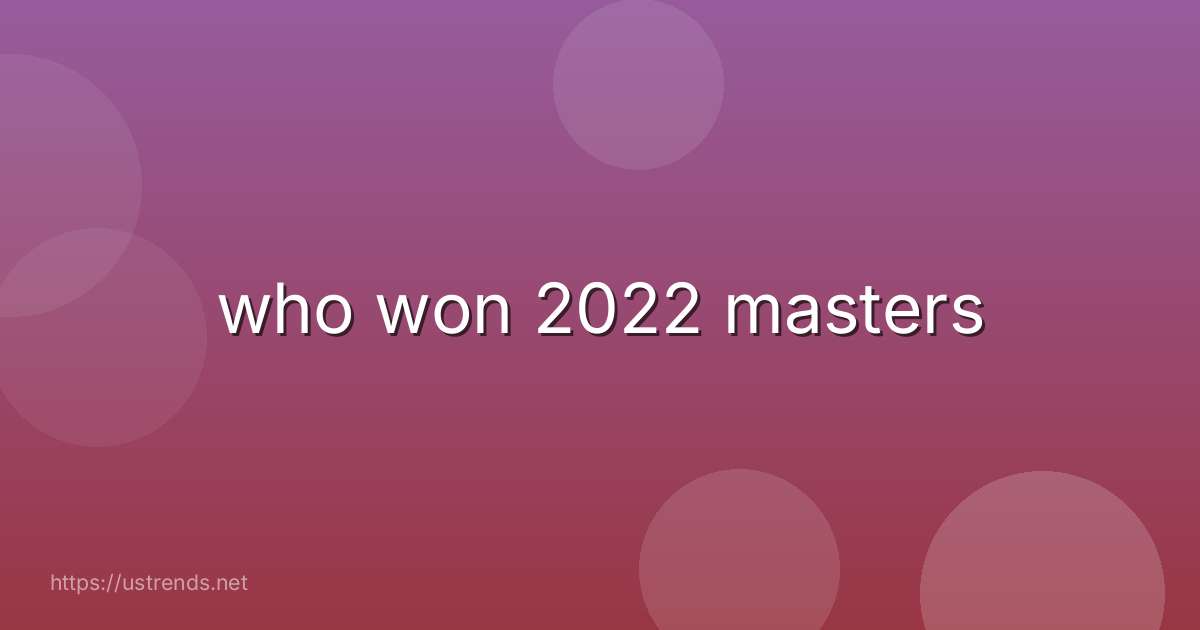 who won 2022 masters