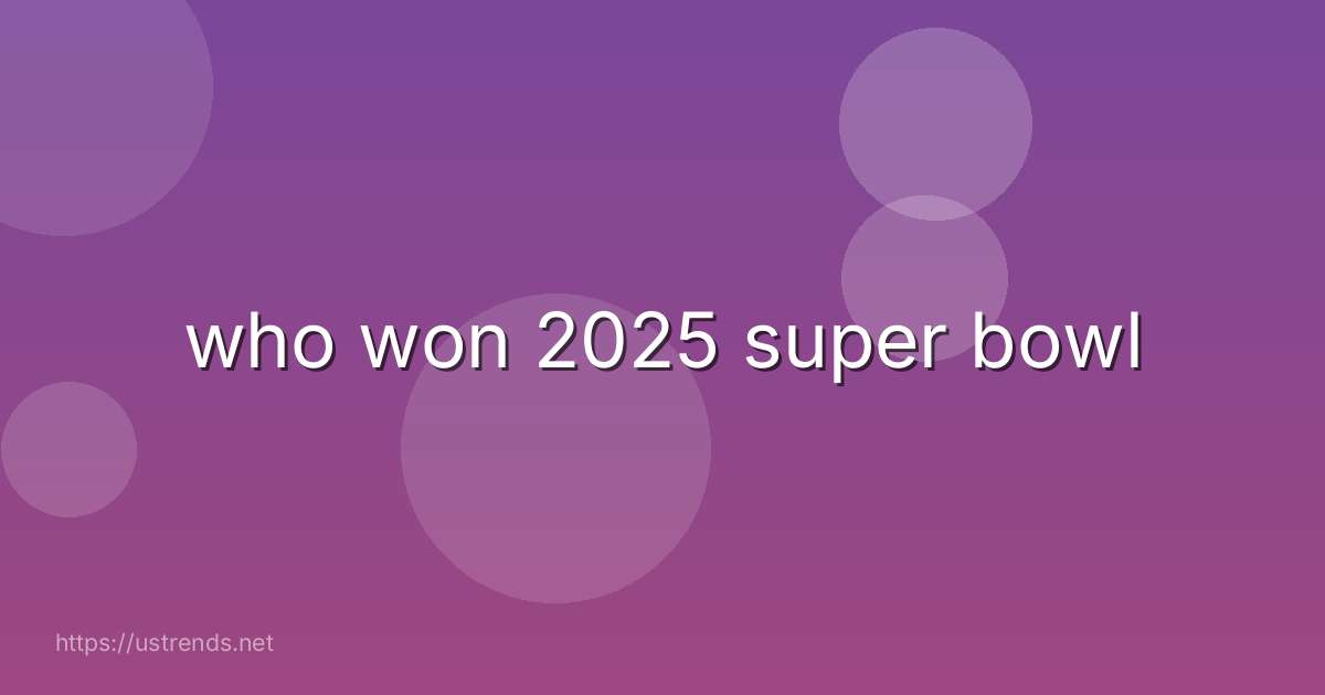 who won 2025 super bowl
