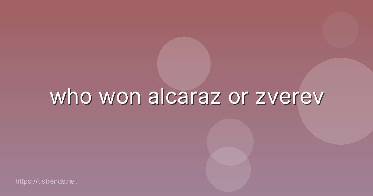 who won alcaraz or zverev
