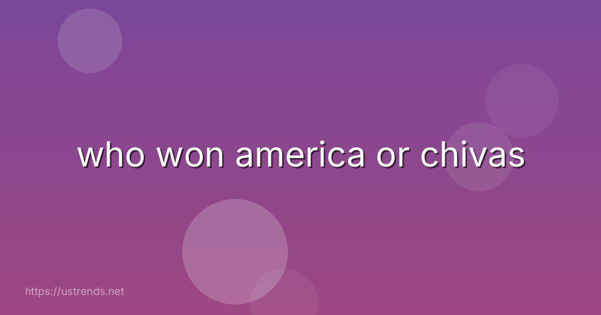 who won america or chivas