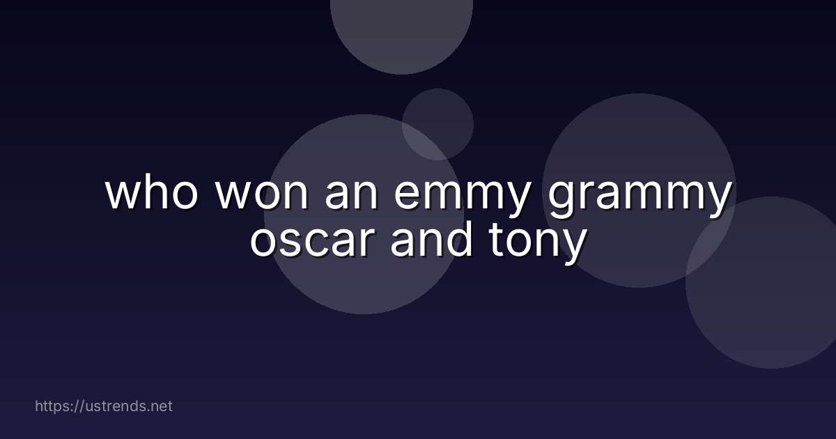 who won an emmy grammy oscar and tony
