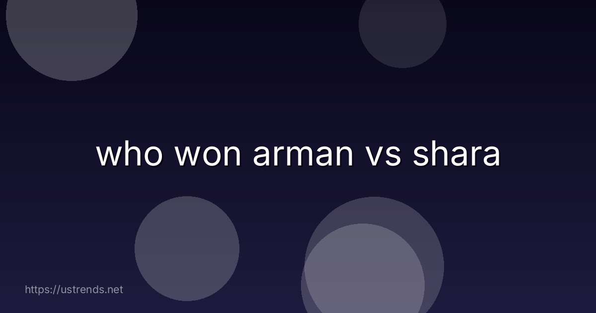 who won arman vs shara