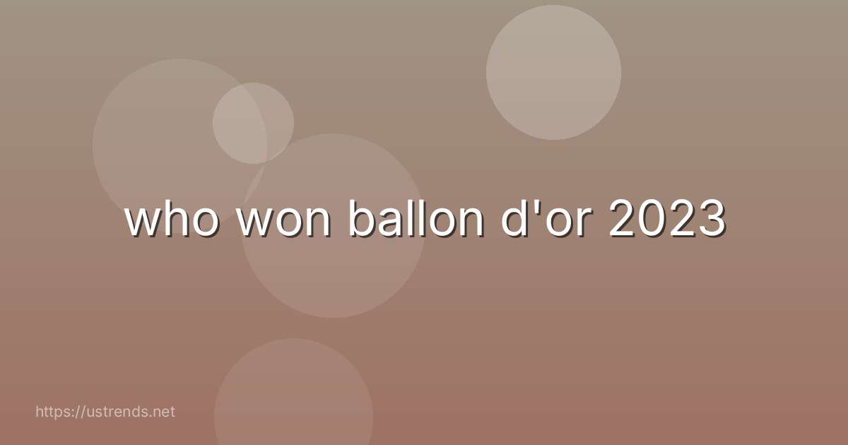who won ballon d'or 2023