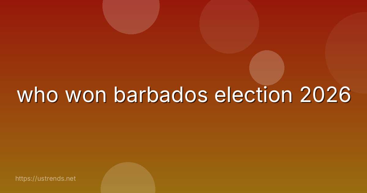 who won barbados election 2026