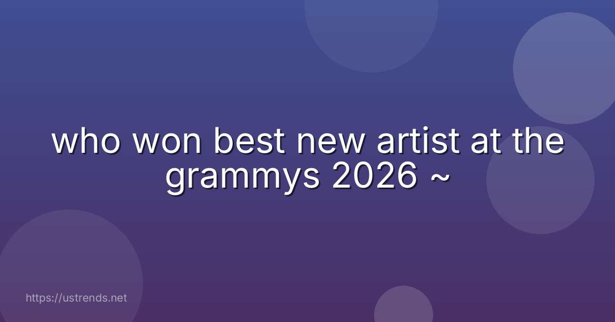 who won best new artist at the grammys 2026 ~
