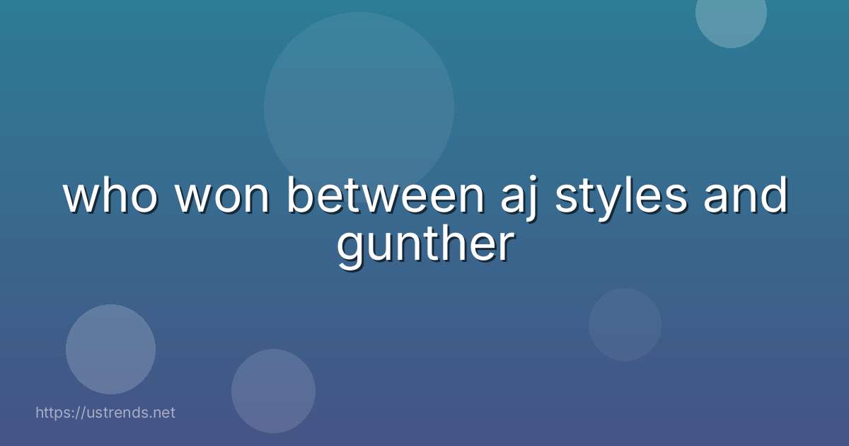 who won between aj styles and gunther