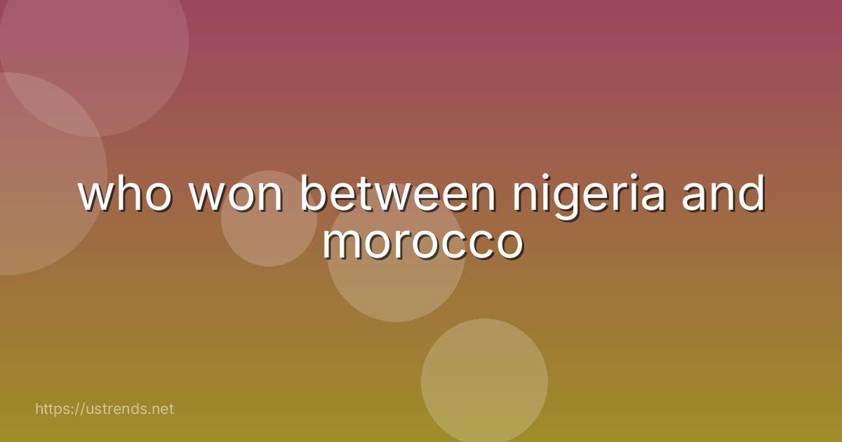 who won between nigeria and morocco