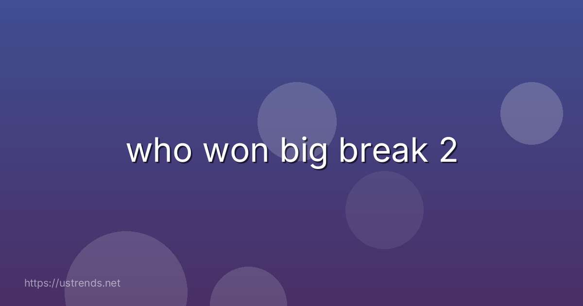 who won big break 2