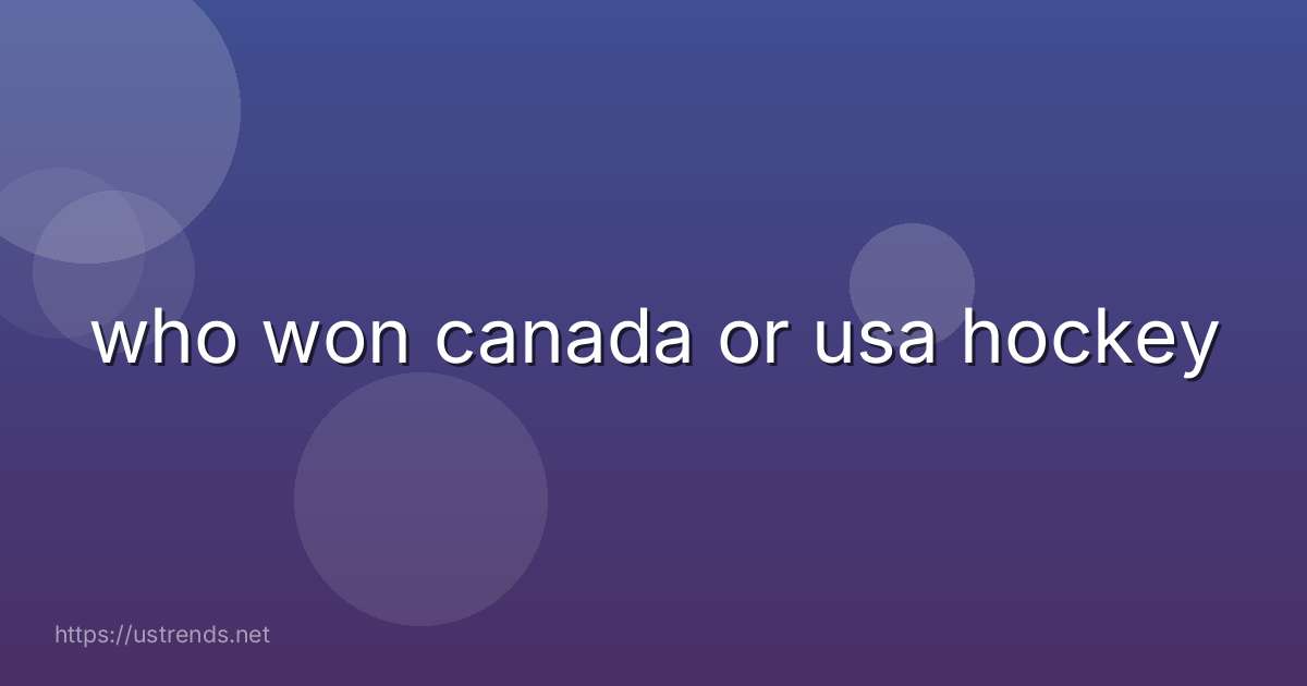who won canada or usa hockey