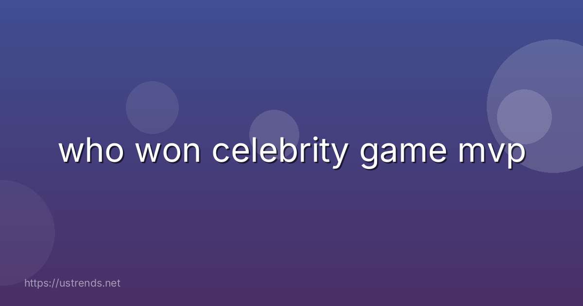 who won celebrity game mvp