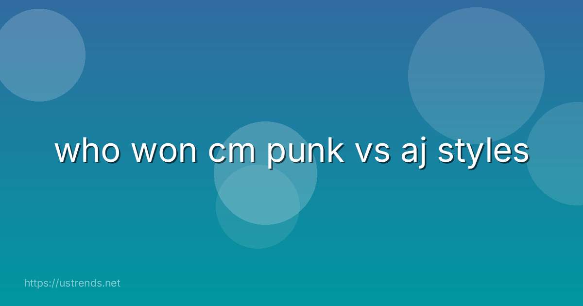 who won cm punk vs aj styles