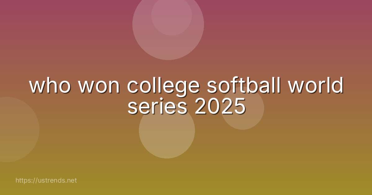 who won college softball world series 2025