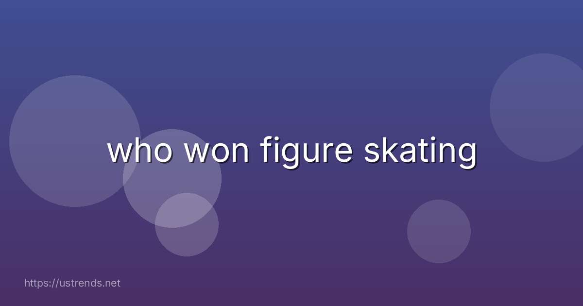 who won figure skating