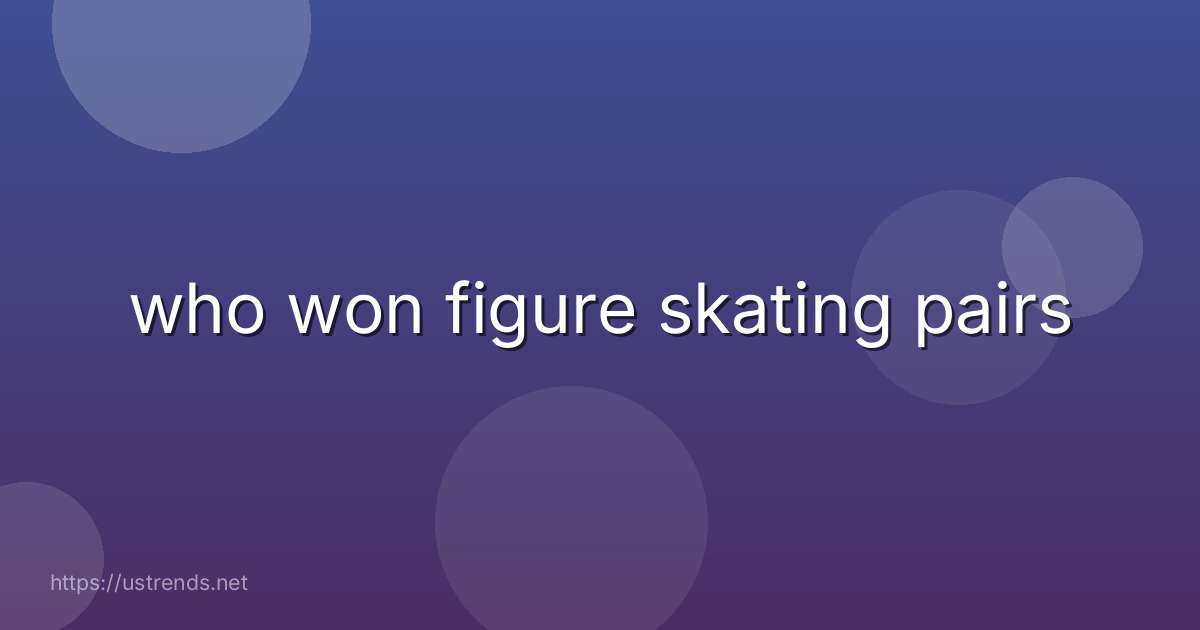 who won figure skating pairs
