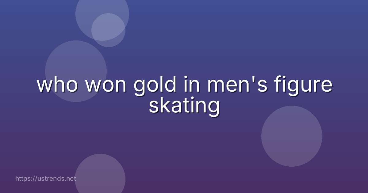 who won gold in men's figure skating