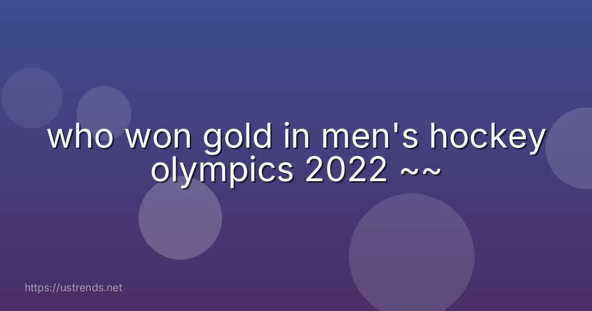 who won gold in men's hockey olympics 2022 ~~