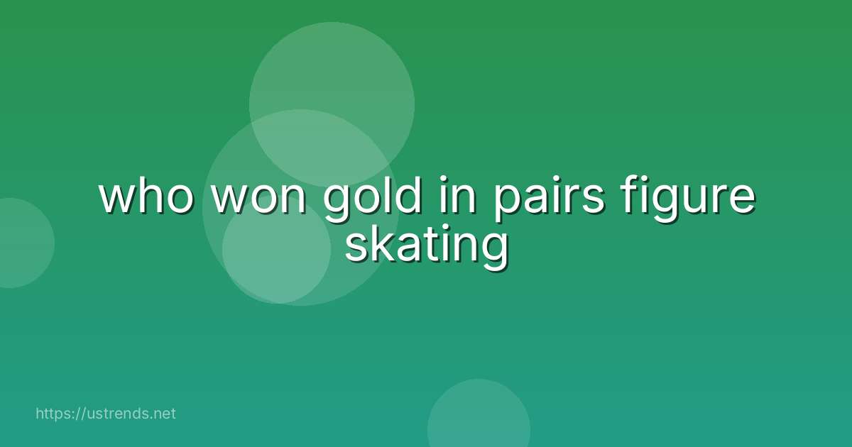 who won gold in pairs figure skating