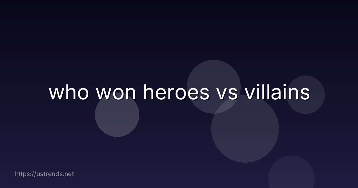 who won heroes vs villains