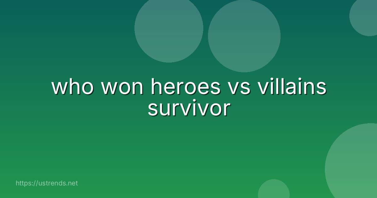 who won heroes vs villains survivor