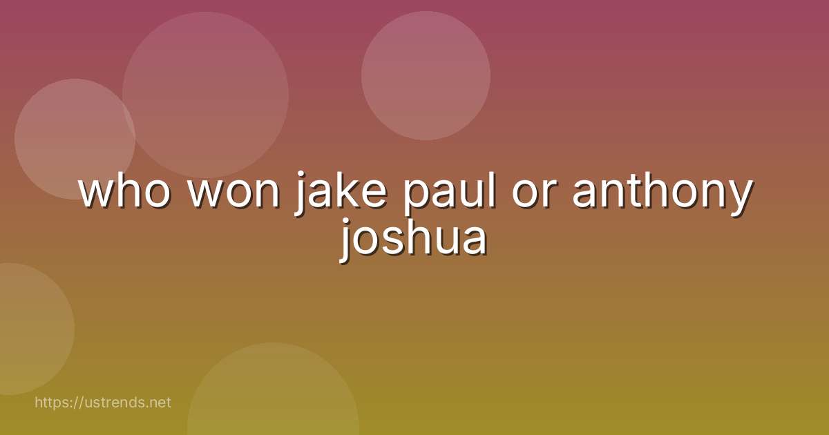 who won jake paul or anthony joshua