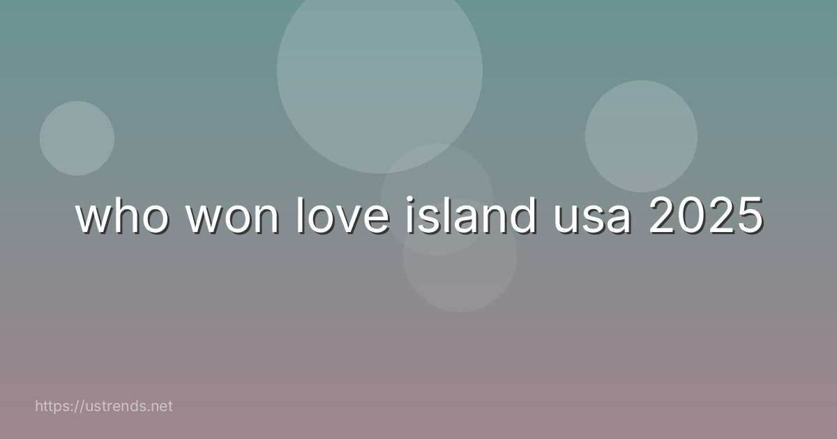 who won love island usa 2025