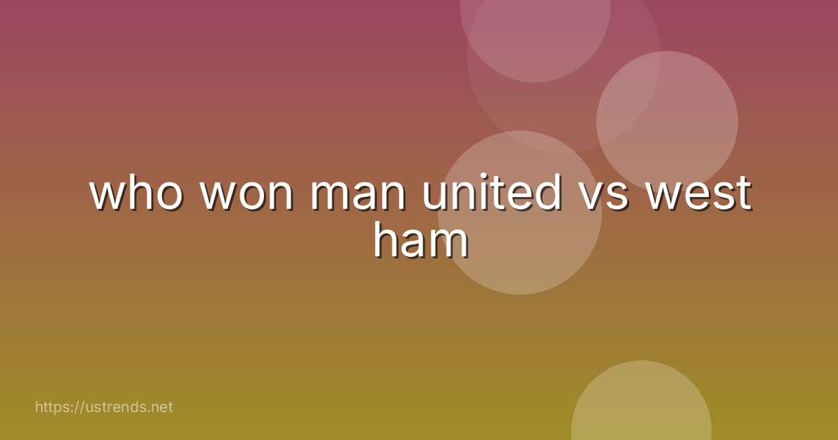 who won man united vs west ham