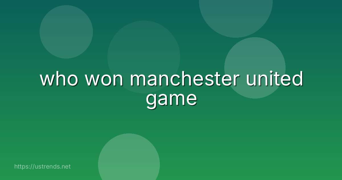 who won manchester united game