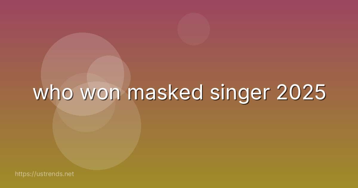 who won masked singer 2025
