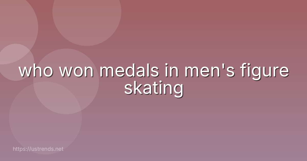 who won medals in men's figure skating