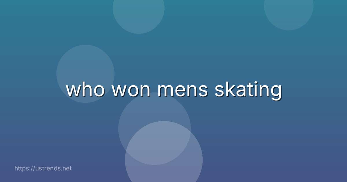 who won mens skating