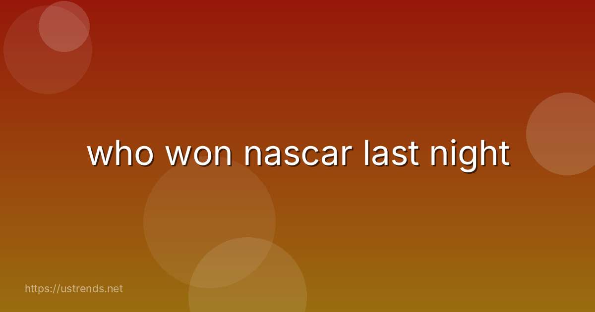 who won nascar last night