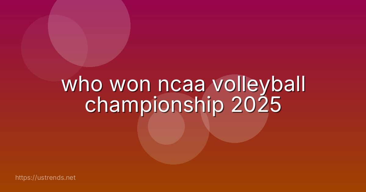 who won ncaa volleyball championship 2025