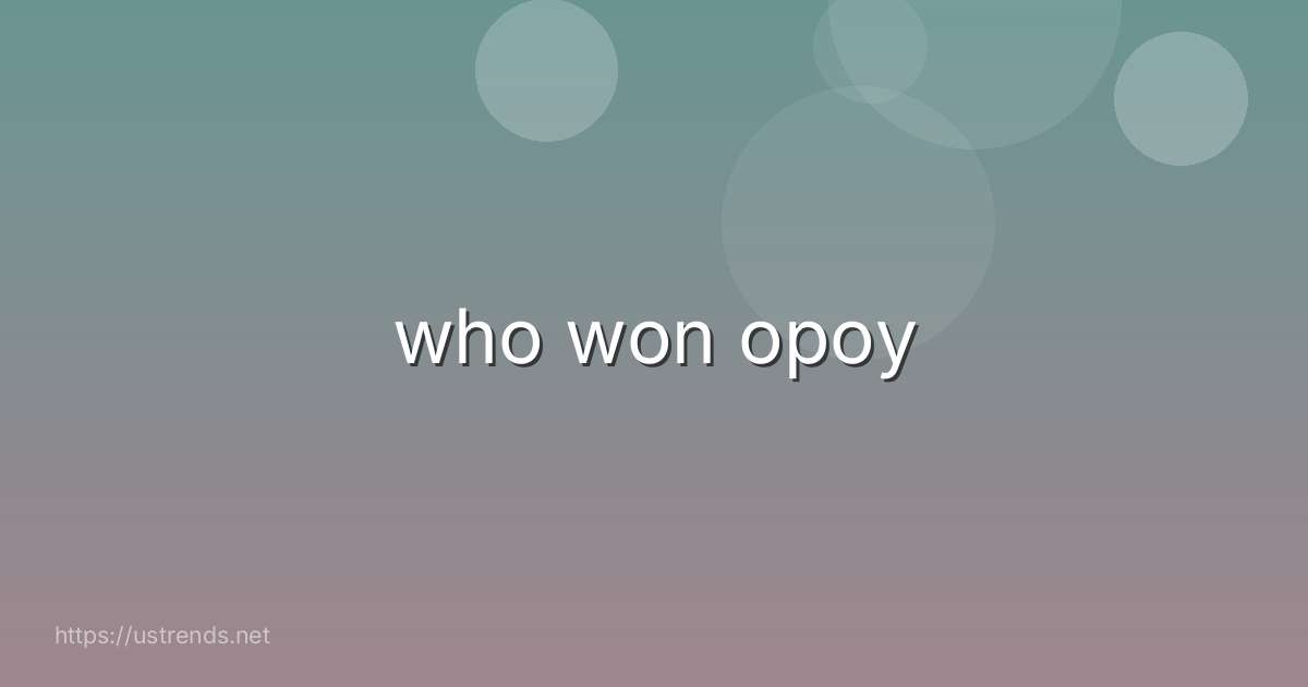 who won opoy