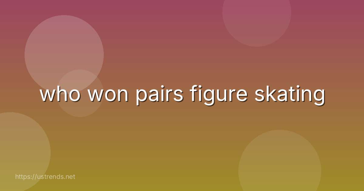 who won pairs figure skating