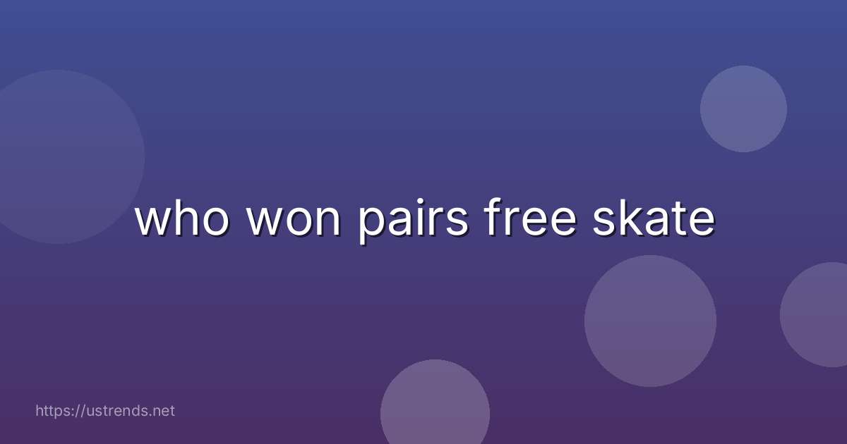 who won pairs free skate