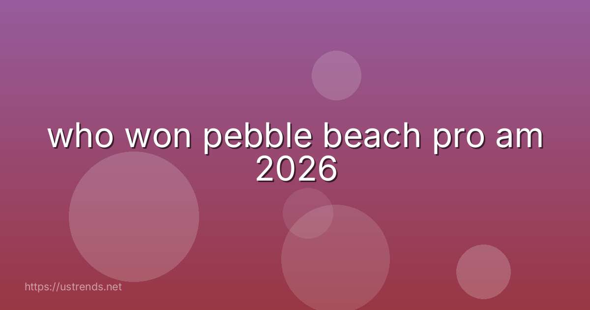 who won pebble beach pro am 2026