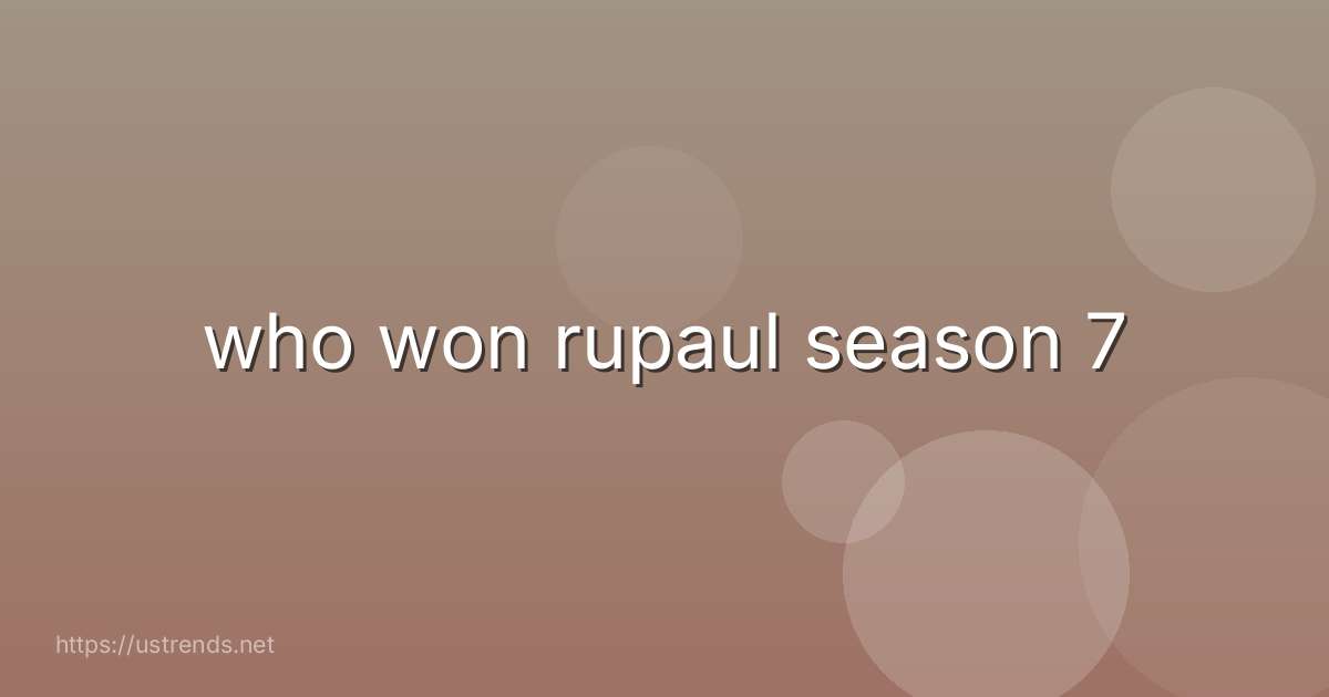 who won rupaul season 7