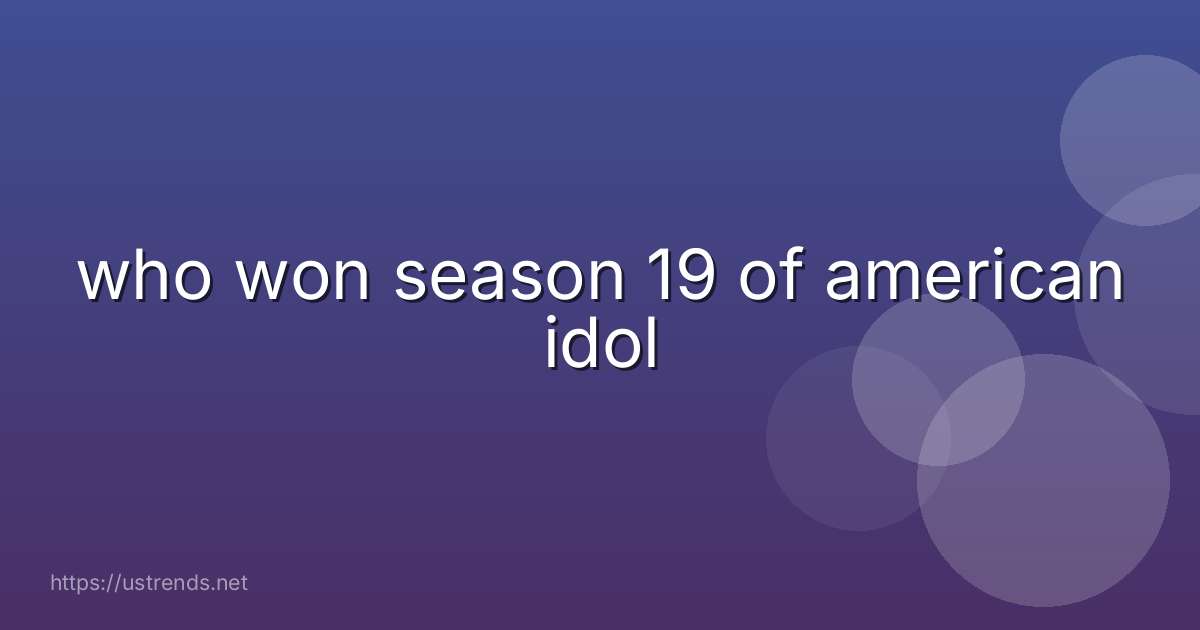 who won season 19 of american idol