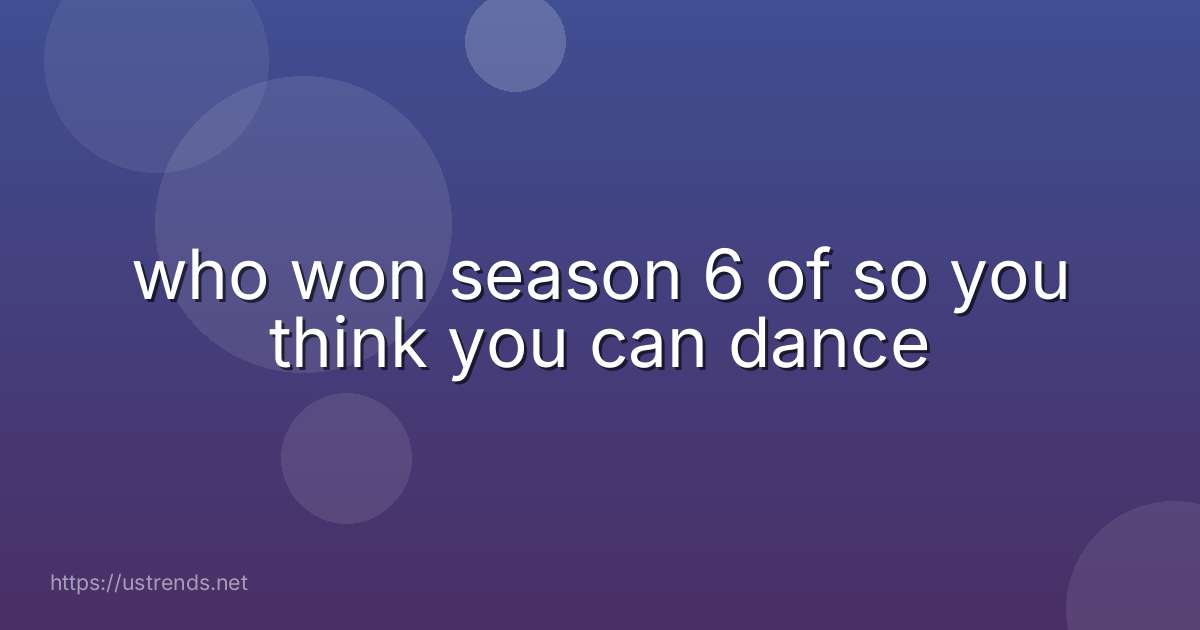 who won season 6 of so you think you can dance