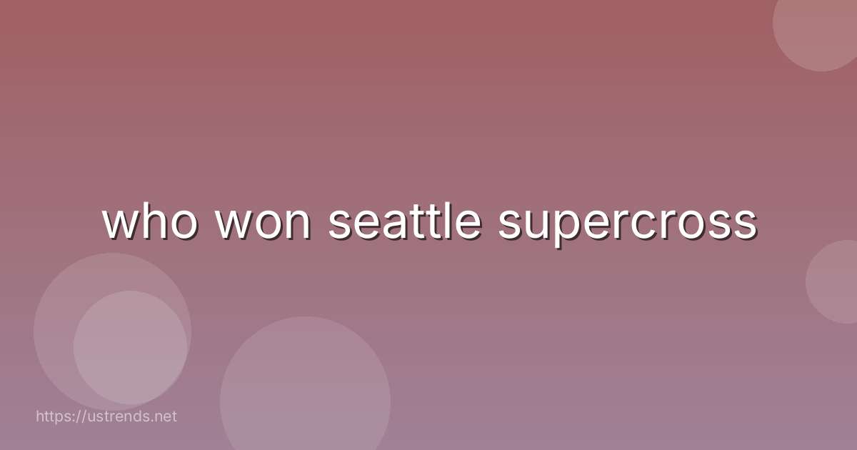 who won seattle supercross