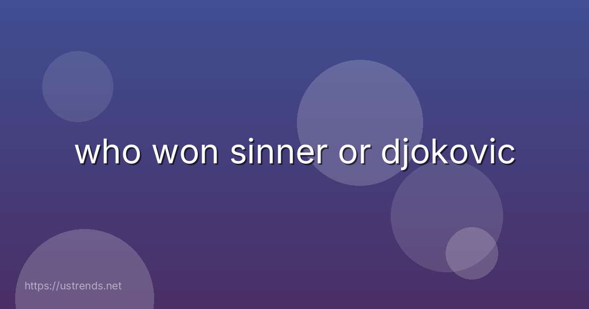 who won sinner or djokovic
