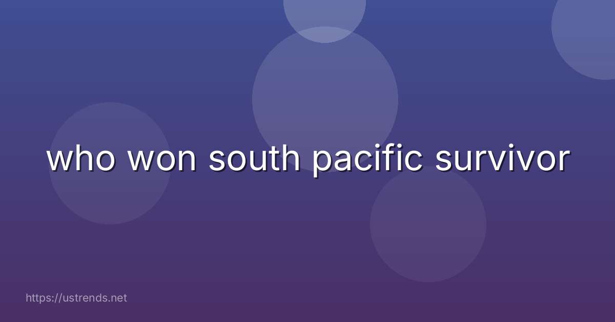 who won south pacific survivor