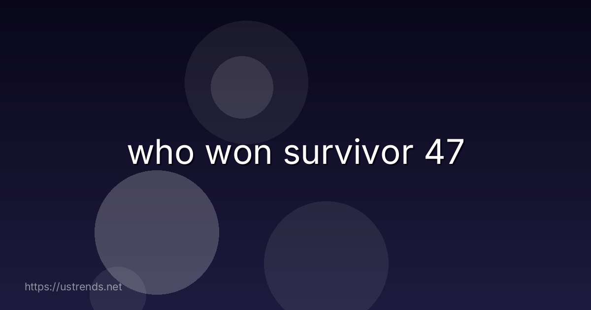 who won survivor 47