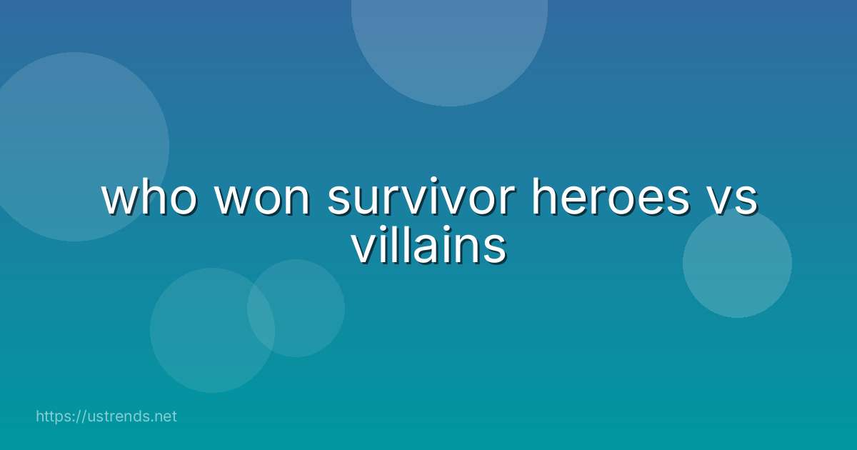 who won survivor heroes vs villains