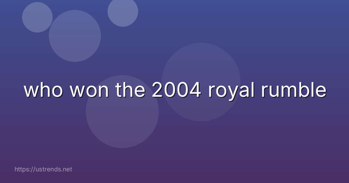 who won the 2004 royal rumble