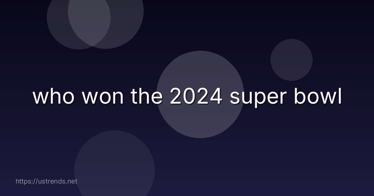 who won the 2024 super bowl